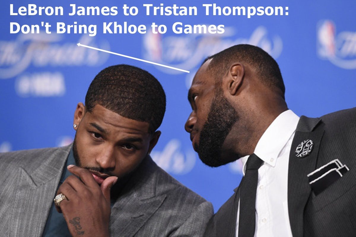 LeBron James to Tristan Thompson: Don't Bring Khloe to Games