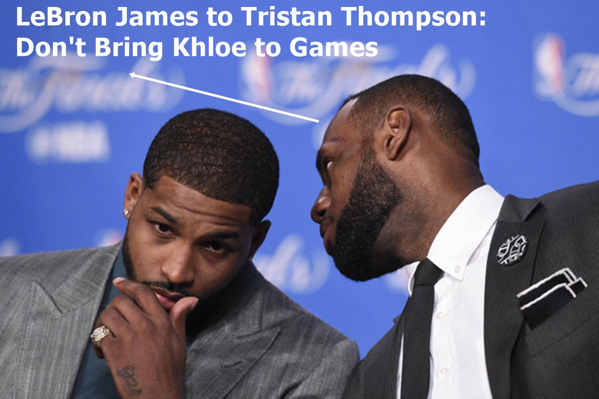 LeBron James to Tristan Thompson: Don't Bring Khloe to Games