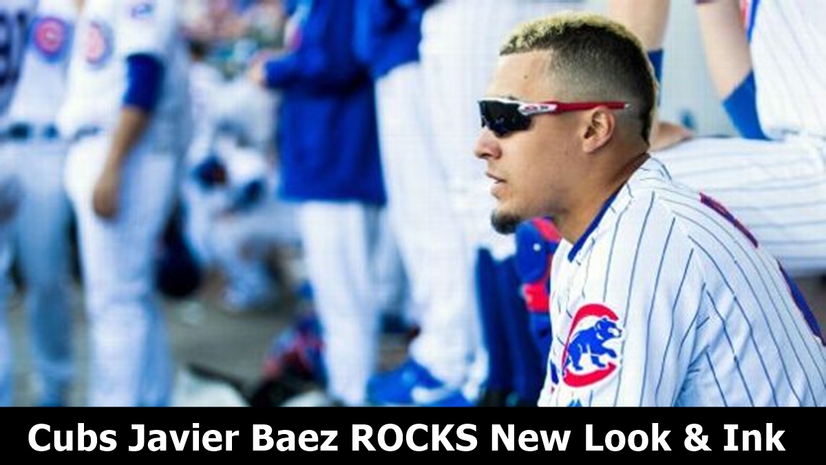 Cubs Javier Baez ROCKS New Look & Ink